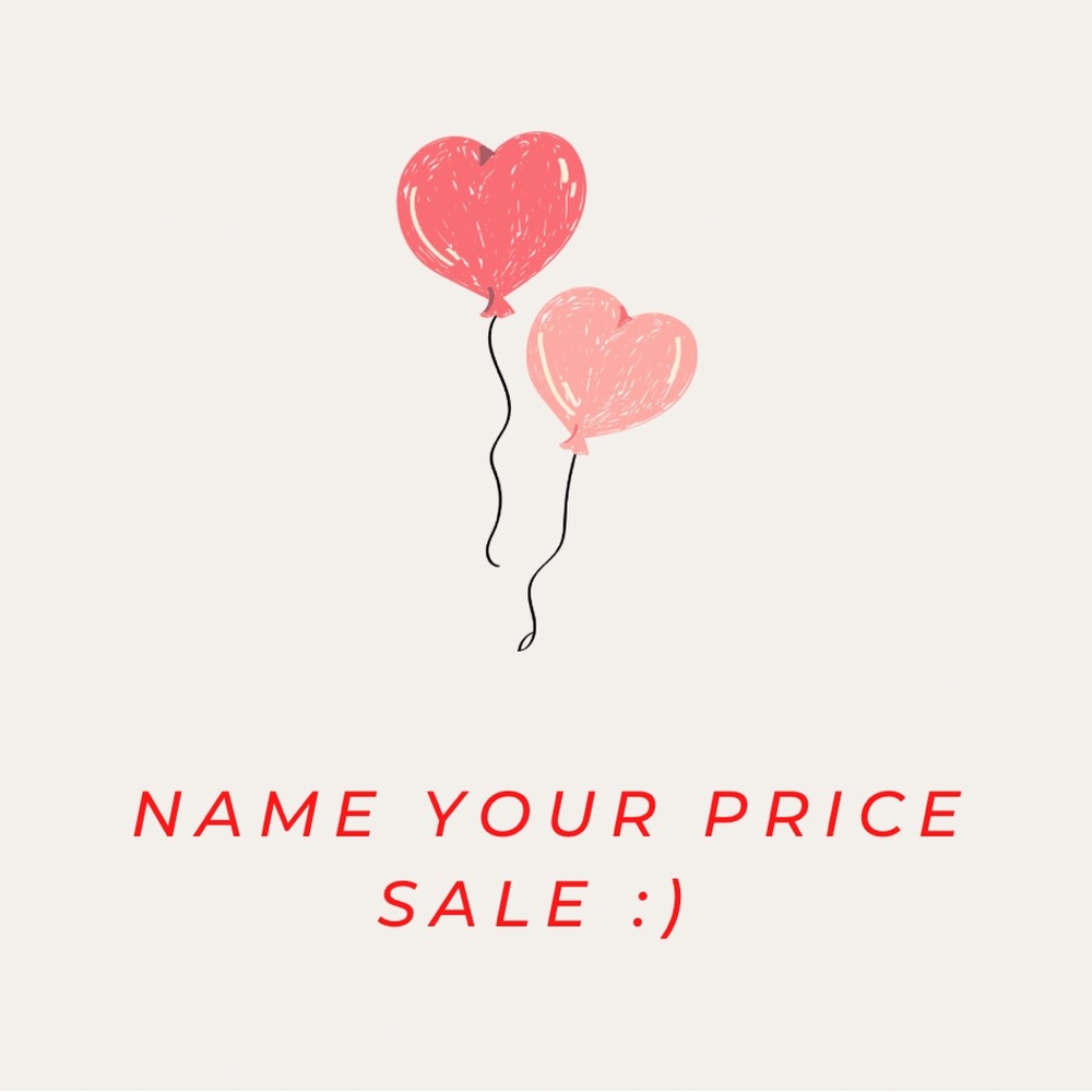 NAME YOUR PRICE SALE ON EVERYTHING